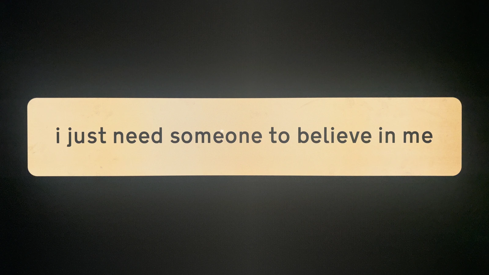 Sample artefact for i just need someone to believe in me billboard artwork. ENG digiprint on aluminium substrate.
